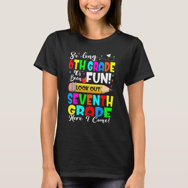 Goodbye 6th Grade Its Fun Seventh Grade Here I Com T-Shirt (Front)