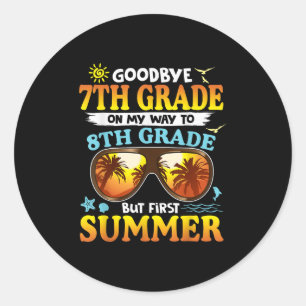 Goodbye 7th Grade Graduation To 8th Grade Hello Su Classic Round Sticker