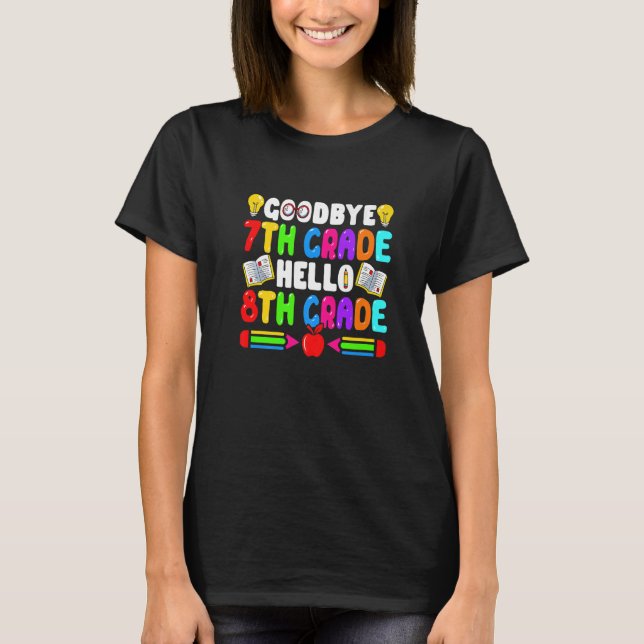 Goodbye 7th Grade Hello 8th Grade Back To School T-Shirt (Front)