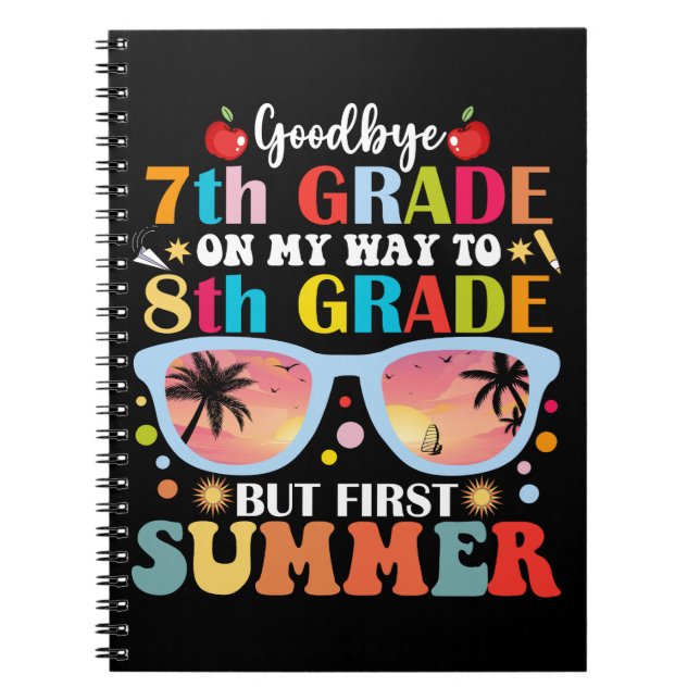 Goodbye 7th Grade Hello 8th Grade But First Summer Notebook (Front)