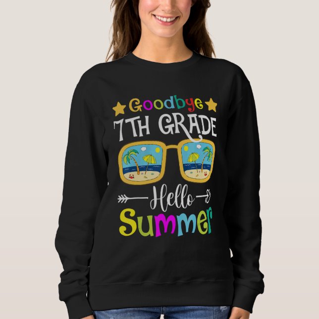 Goodbye 7th Grade Hello Summer Sunglasses Last Day Sweatshirt (Front)