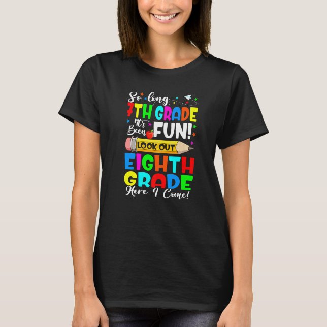 Goodbye 7th Grade Its Fun Eighth Grade Here I Come T-Shirt (Front)