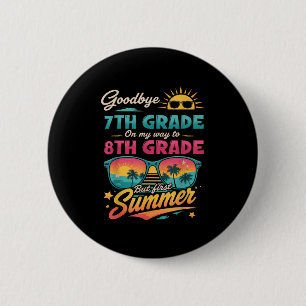 Goodbye 7th Grade On My Way To 8th Grade But First 6 Cm Round Badge