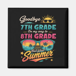 Goodbye 7th Grade On My Way To 8th Grade But First Magnet