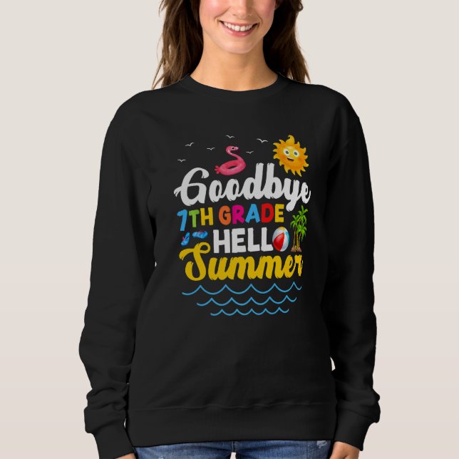 Goodbye 7th Grade Teacher Student Kids Hello Summe Sweatshirt (Front)