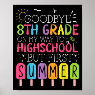 Goodbye 8th Grade Graduation To Highschool But Poster