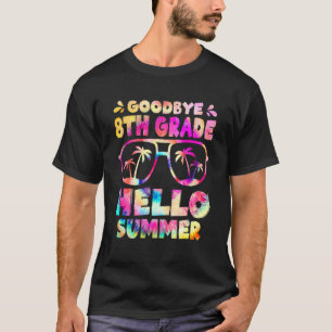 Goodbye 8th Grade Hello Summer Eighth Grade Gradua T-Shirt