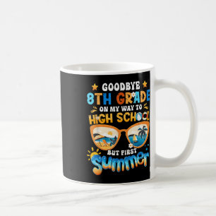 Goodbye 8th Grade On My Way To High School But Fir Coffee Mug