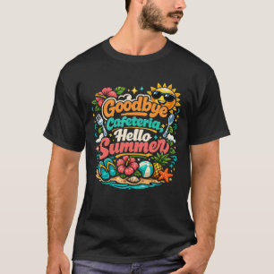Goodbye Cafeteria Hello Summer Fun Lunch Lady Scho T-Shirt