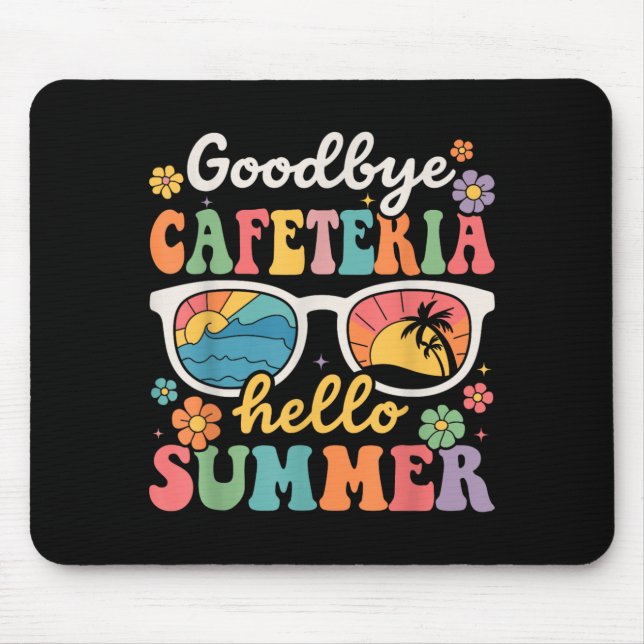 Goodbye Cafeteria Hello Summer Last Day of School Mouse Pad (Front)