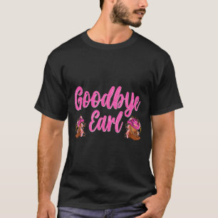 Goodbye Earl Funny Sayings Womens Country Western  T-Shirt