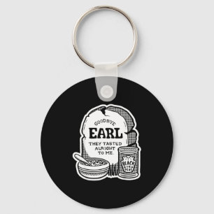 Goodbye Earl _ Some Of Youl Don't Know What Happen Key Ring