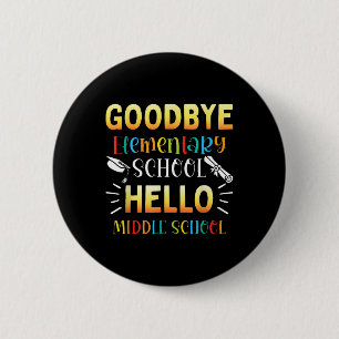 Goodbye Elementary Hello Middle School Graduation  6 Cm Round Badge