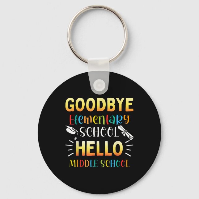 Goodbye Elementary Hello Middle School Graduation  Key Ring (Front)