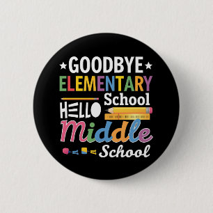 Goodbye Elementary School Hello Middle School 6 Cm Round Badge