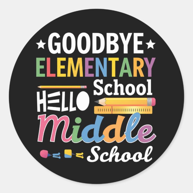 Goodbye Elementary School Hello Middle School Classic Round Sticker (Front)