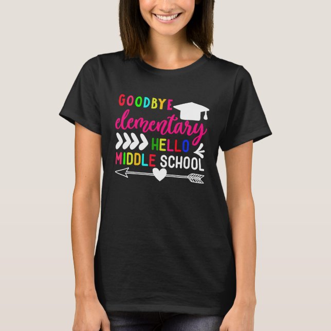 Goodbye Elementary School Hello Middle School Cute T-Shirt (Front)