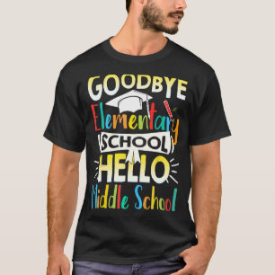 Goodbye Elementary School Hello Middle School Last T-Shirt