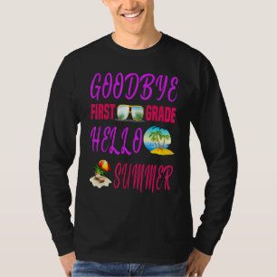Goodbye First Grade Hello Summer Quote Weekend T-Shirt