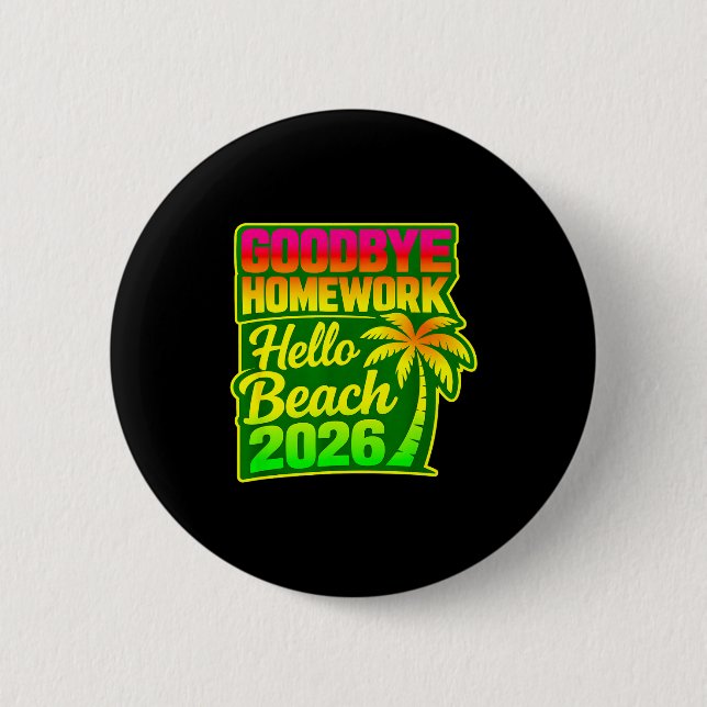 Goodbye homework hello beach 2026 summer vibes 6 cm round badge (Front)