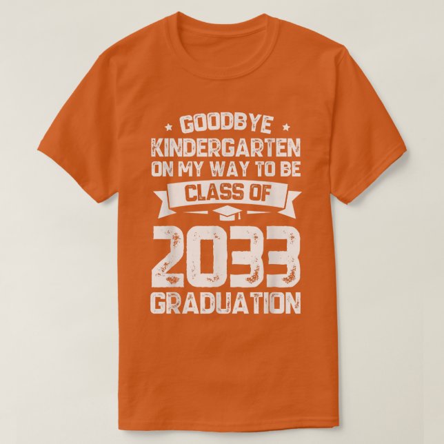 Goodbye Kindergarten Class of 2033 Grad Hello 1st  T-Shirt (Design Front)