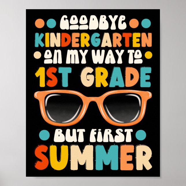 Goodbye Kindergarten Hello 1st Grade First Summer Poster (Front)