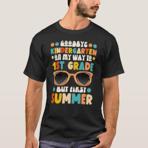 Goodbye Kindergarten Hello 1st Grade First Summer T-Shirt