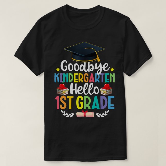 Goodbye Kindergarten Hello 1st Grade  Funny Gradua T-Shirt (Design Front)