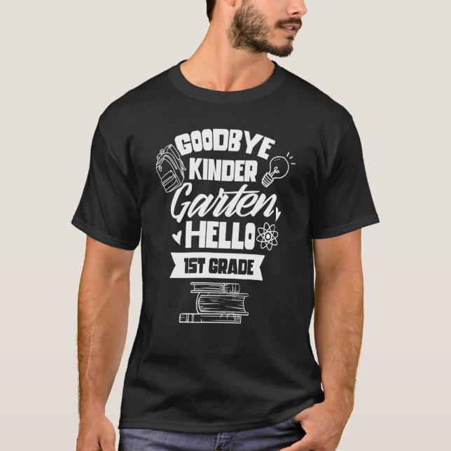 Goodbye Kindergarten Hello 1St Grade Grader First  T-Shirt (Front)