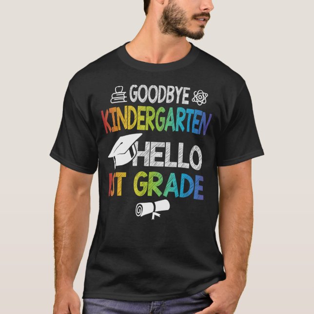 Goodbye Kindergarten Hello 1st Grade T-Shirt (Front)