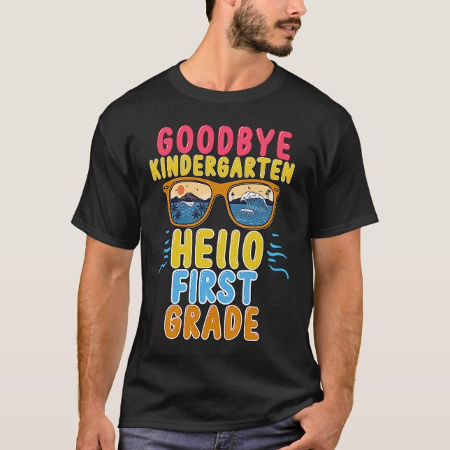 Goodbye Kindergarten Hello 1st Grade Teacher Stude T-Shirt (Front)