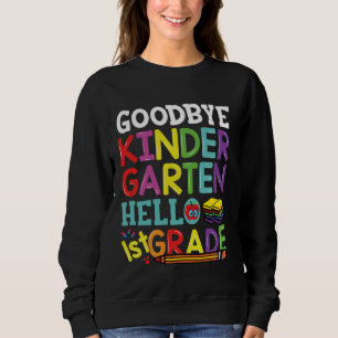Goodbye Kindergarten Hello First Grade Funny Back Sweatshirt