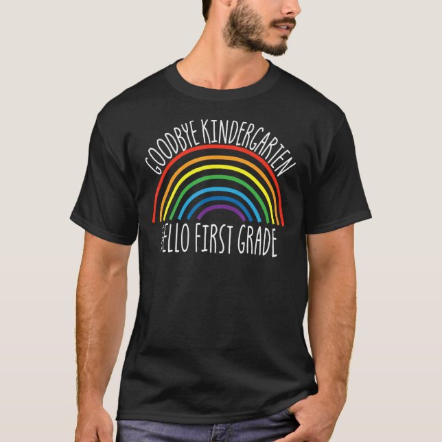 Goodbye Kindergarten Hello First Grade Student 1st T-Shirt (Front)
