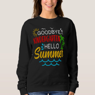 Goodbye Kindergarten Hello Summer  Graduate Appare Sweatshirt