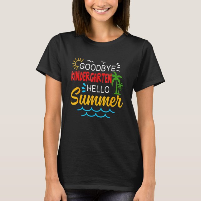 Goodbye Kindergarten Hello Summer  Graduate T-Shirt (Front)