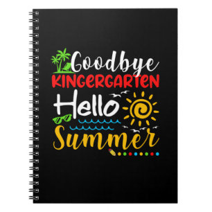 Goodbye Kindergarten Hello Summer Graduation Notebook