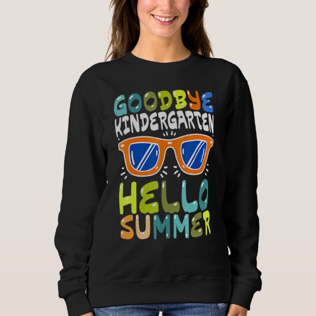 Goodbye Kindergarten Hello Summer Kinder Graduate  Sweatshirt (Front)