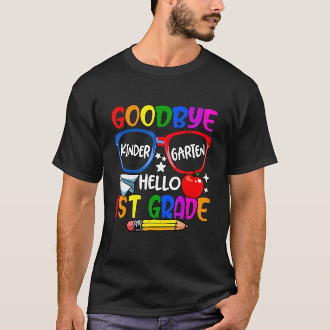 Goodbye Kindergarten Welcome First Day Hello First T-Shirt (Front)