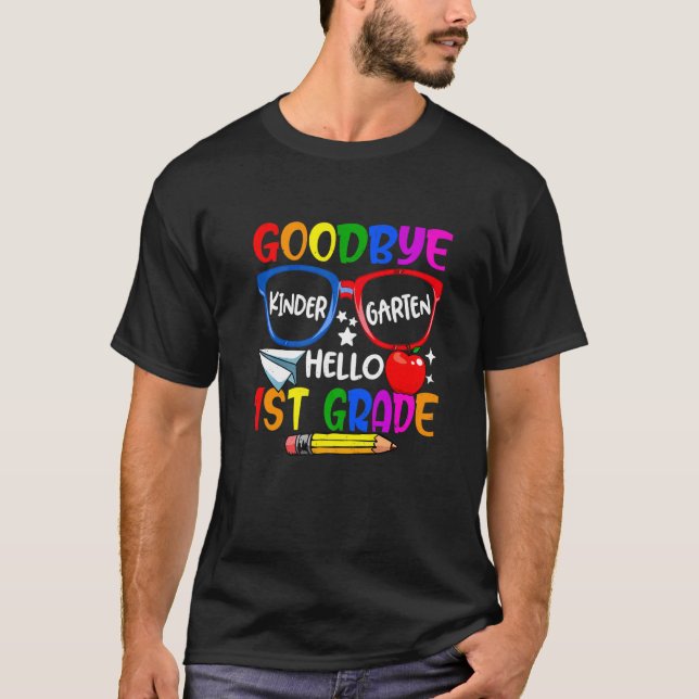 Goodbye Kindergarten Welcome First Day Hello First T-Shirt (Front)
