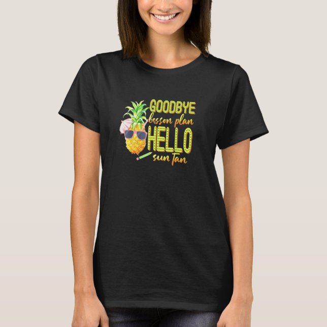 Goodbye Lesson Plan Hello Sun Tan Pineapple Teache T-Shirt (Front)