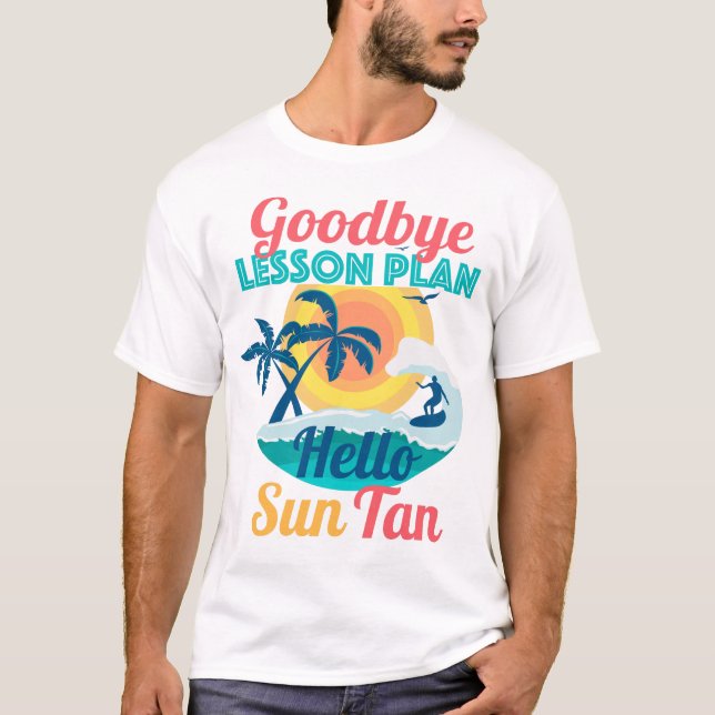 Goodbye Lesson Plan Hello Sun Tan T-Shirt (Front)
