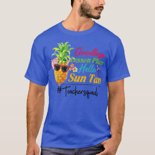 Goodbye Lesson Plan Hello Sun Tan Teacher Last Day T-Shirt