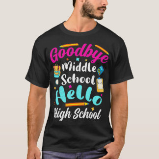 Goodbye Middle School Hello High School 8th 9th Gr T-Shirt