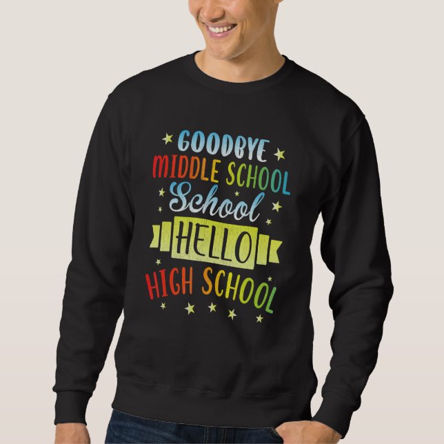 Goodbye Middle School Hello High School Graduate G Sweatshirt (Front)