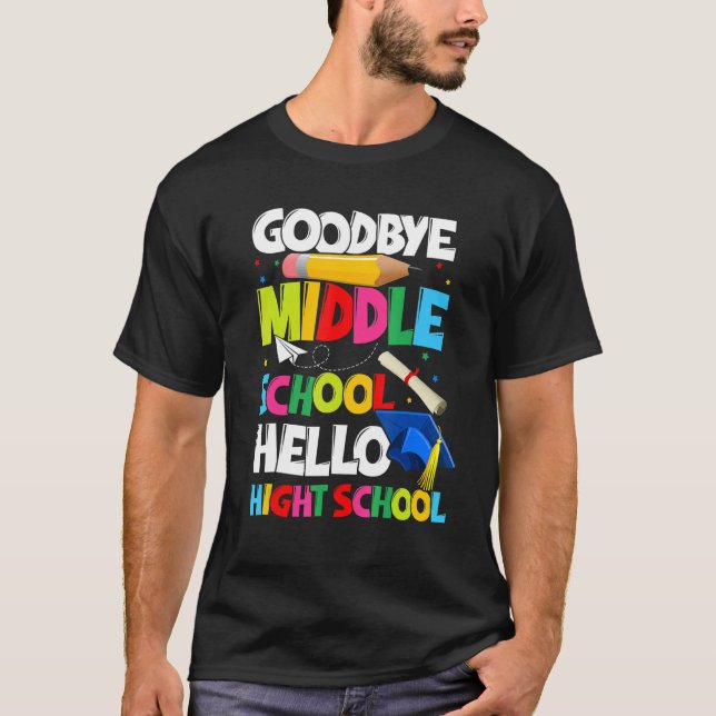 Goodbye Middle School Hello High School Graduate G T-Shirt (Front)