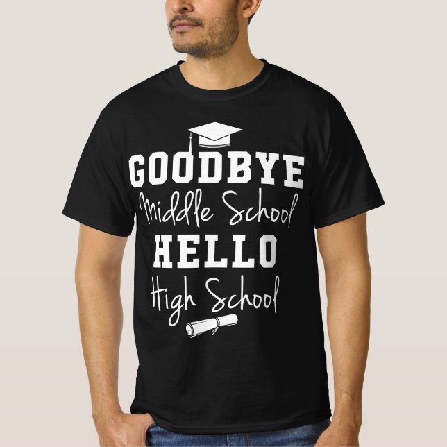 Goodbye Middle School Hello High School - Graduati T-Shirt (Front)