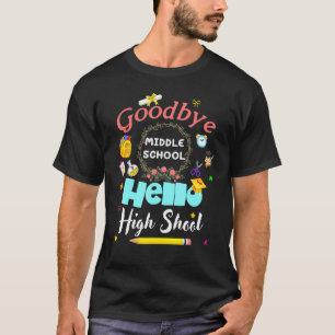 Goodbye Middle School Hello High School Graduation T-Shirt