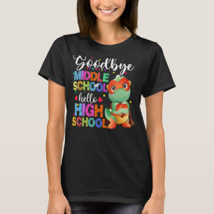 Goodbye Middle School Hello High School Happy Last T-Shirt