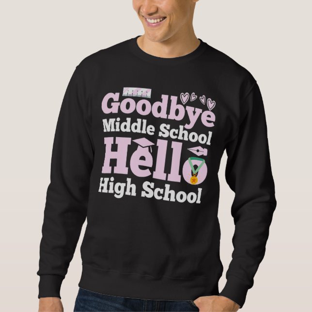 Goodbye Middle School Hello High School Sweatshirt (Front)