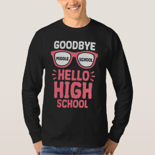 Goodbye Middle School Hello High School Teacher St T-Shirt